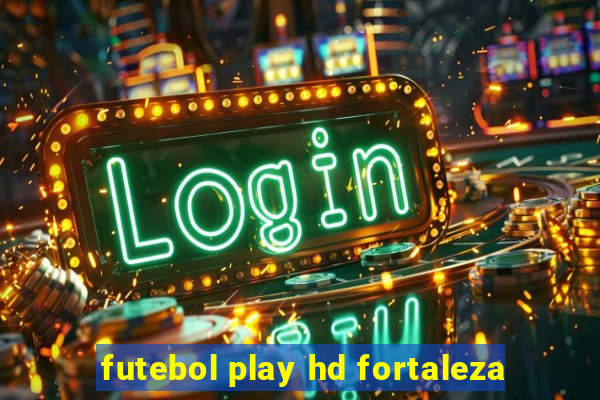 futebol play hd fortaleza